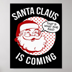 Santa Claus Is Coming That What She Said Christmas Poster