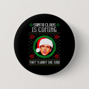 Santa Claus Is Coming That's What She Said 6 Cm Round Badge