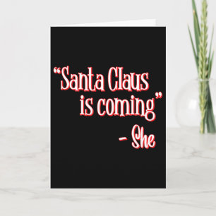 Santa Claus Is Coming That's What She Said Christm Card