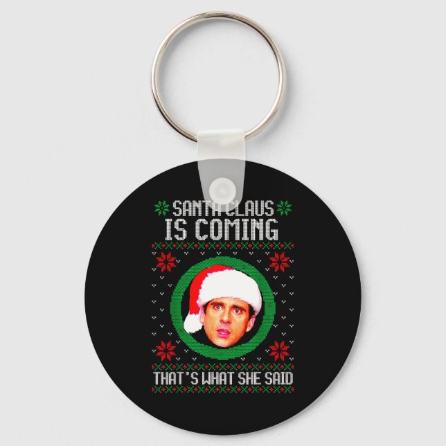 Santa Claus Is Coming That's What She Said  Key Ring (Front)