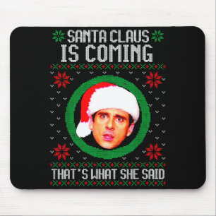 Santa Claus Is Coming That's What She Said Mouse Pad