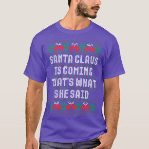 Santa Claus Is Coming Thats What She Said T-Shirt