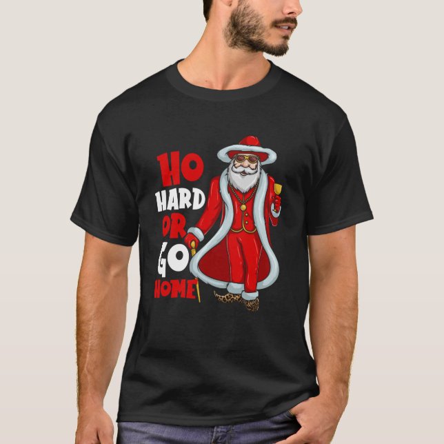 Santa Claus Pimp Ho Hard Or Go Home Funny Christma T-Shirt (Front)