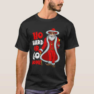 Santa Claus Pimp Ho Hard Or Go Home Funny Christma T-Shirt