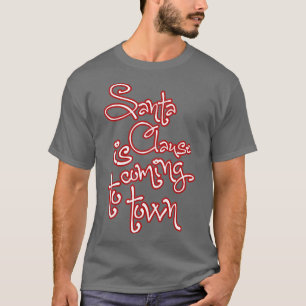 Santa Clause is coming to town T-Shirt
