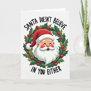 Santa Does Not Believe In You Either Card