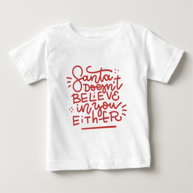 Santa Doesn’t Believe in You Either Baby T-Shirt (Front)