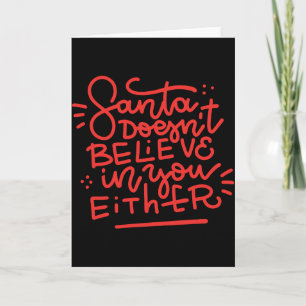 Santa Doesn T Believe In You Either Card