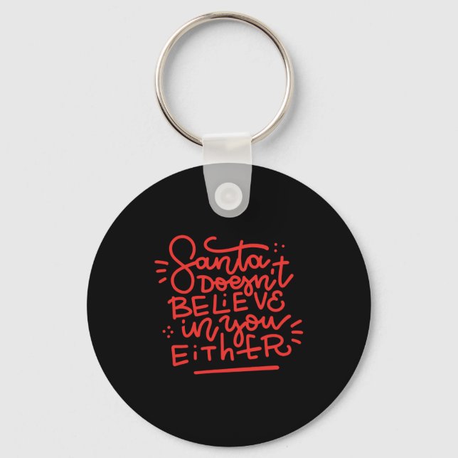 Santa Doesn T Believe In You Either  Key Ring (Front)