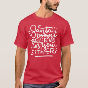 Santa Doesn’t Believe in You Either T-Shirt