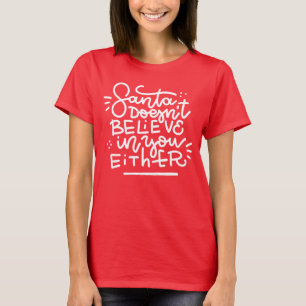Santa Doesn’t Believe in You Either T-Shirt