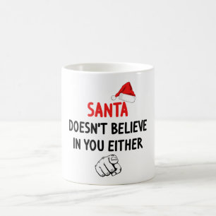 Santa Doesn't Believe Coffee Mug
