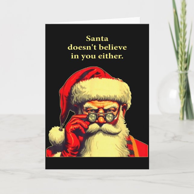 Santa Doesn't Believe In You Either Funny Christma Card (Front)