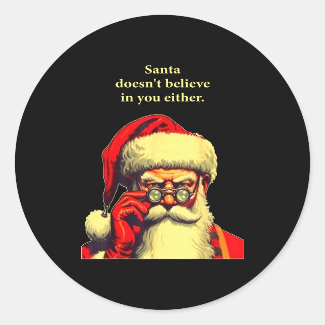 Santa Doesn't Believe In You Either Funny Christma Classic Round Sticker (Front)