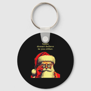Santa Doesn't Believe In You Either Funny Christma Key Ring