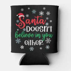 Santa Doesnt Believe In You Either Funny Christmas Can Cooler