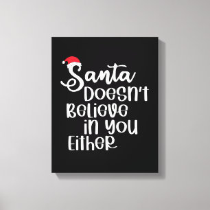 Santa Doesnt Believe In You Either Funny Christmas Canvas Print