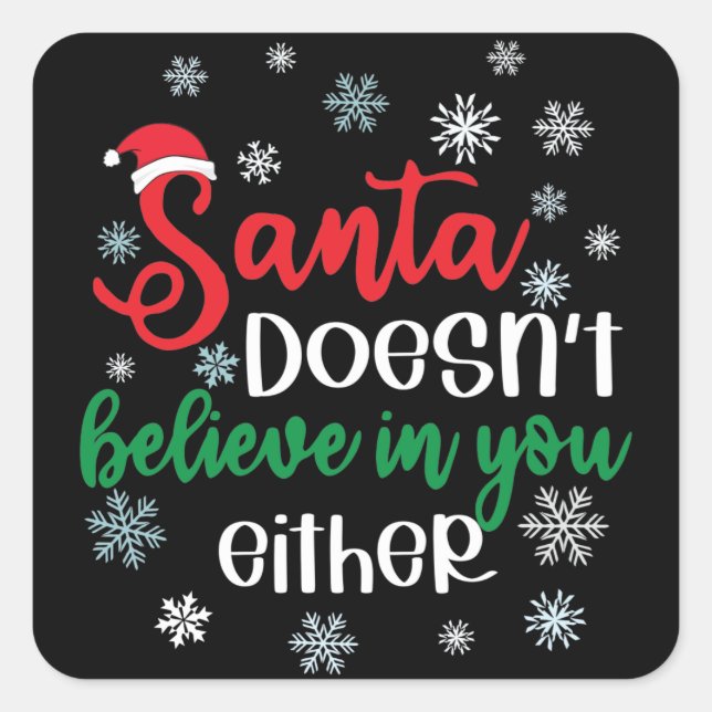 Santa Doesnt Believe In You Either Funny Christmas Square Sticker (Front)