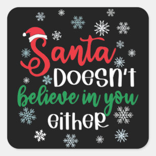 Santa Doesnt Believe In You Either Funny Christmas Square Sticker