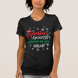 Santa Doesnt Believe In You Either Funny Christmas T-Shirt