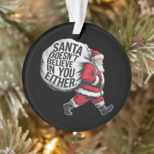 Santa Doesn't Believe In You Either Team Santa  Ornament