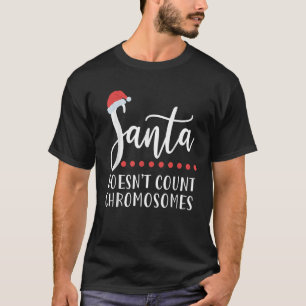 Santa doesnt count chromosomes Christmas Down synd T-Shirt