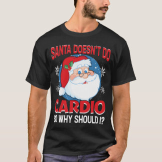 Santa Doesn't Do Cardio Christmas T-Shirt