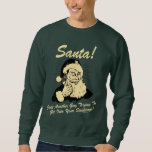Santa! Guy Trying to Get In Your Stockings Sweatshirt<br><div class="desc">Welcome to RetroSpoofs. It's the ultimate collection of classic,  retro-style t-shirts that pokes fun at beer,  men,  women,  poker,  jobs and all the other bad things that make us feel so good!</div>