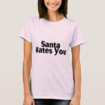 Santa Hates You T-Shirt<br><div class="desc">Santa Hates You</div>