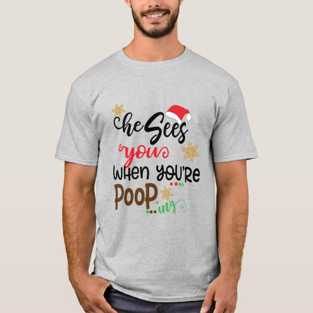 Santa, He Sees You When Your Pooping Funny Xmas T-Shirt (Front)