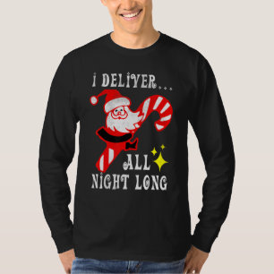 Santa I Deliver All Night Long Naughty Dirty Joke  T-Shirt