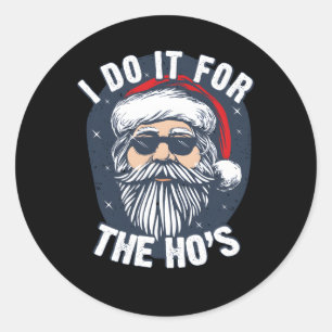 Santa I Do It For The Ho'S Inappropriate Classic Round Sticker