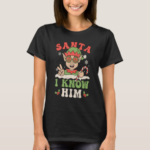Santa I Know Him Groovy Retro Christmas  Elf Xmas  T-Shirt