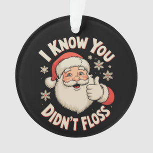 Santa I Know You Didn’t Floss Dentist Christmas Ornament