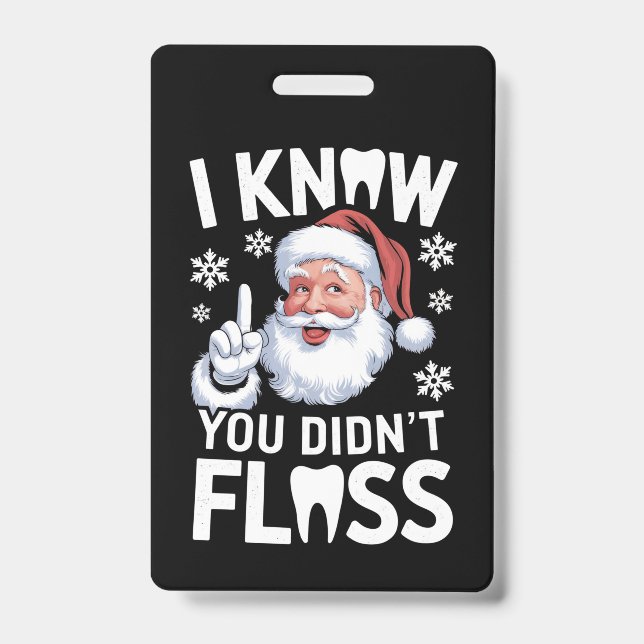 Santa I Know You Didn't Floss Dentist Dental Xmas ID Badge (Front)