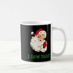 Santa I Saw That Funny Christmas Santa's Watching Coffee Mug