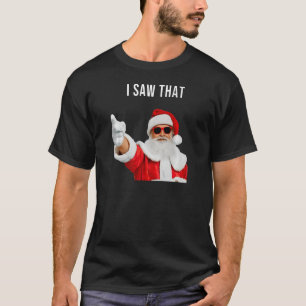 Santa I Saw That T-Shirt