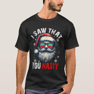 Santa I Saw That You Nasty Funny Santa I Saw That T-Shirt
