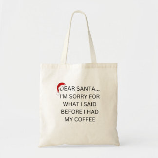 Santa I'm Sorry For What I Said Before Coffee Tote Bag