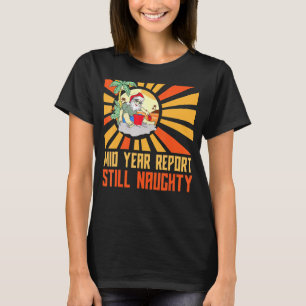 Santa In July Summer Mid Year Report Still Naughty T-Shirt