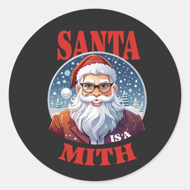🎅 Santa is a Myth Classic Round Sticker (Front)