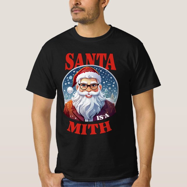 🎅 Santa is a Myth T-Shirt (Front)