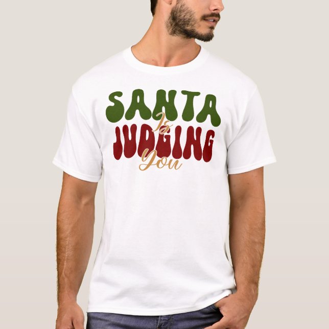 Santa Is Judging You T-Shirt (Front)
