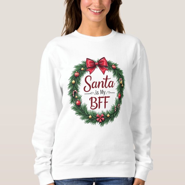 Santa Is My BFF Women’s Sweatshirt (Front)