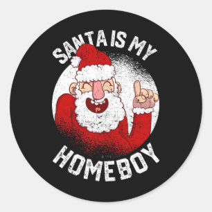 Santa Is My Homeboy Fun Christmas Claus Lover Xmas Classic Round Sticker