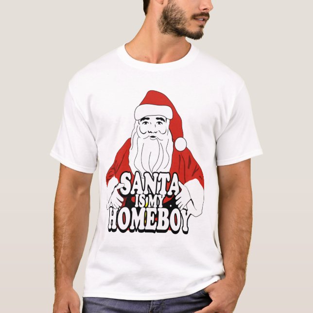Santa is my homeboy T-Shirt (Front)