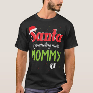 Santa Is Promoting Me To Mummy Merry Christmas T-Shirt
