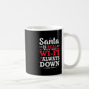Santa Is Real But His Wi-fi Is Always Down Saying Coffee Mug