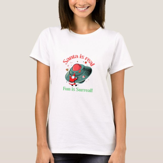 Santa Is Real Fun Is Surreal T-Shirt (Front)