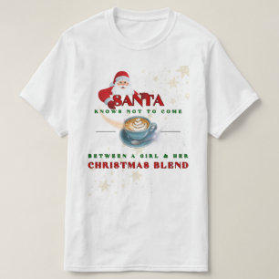 Santa Knows Not To Come Between A Girl T-Shirt